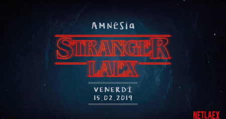Stranger LAeX • NETLAeX #4 • venerdì 15.02.2019 Amnesia Milano
